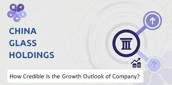 How Credible Is the Growth Outlook of China Glass Holdings Company?