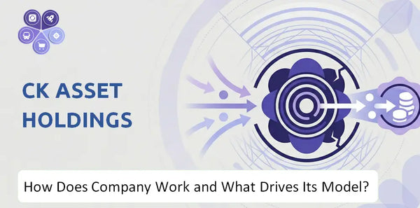 How Does CK Asset Holdings Company Work and What Drives Its Business Model?