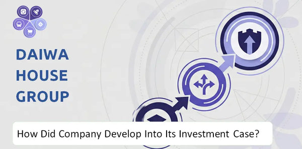 How Did Daiwa House Group Company Develop Into Its Current Investment Case?