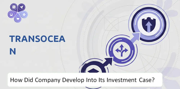 How Did Transocean Company Develop Into Its Current Investment Case?