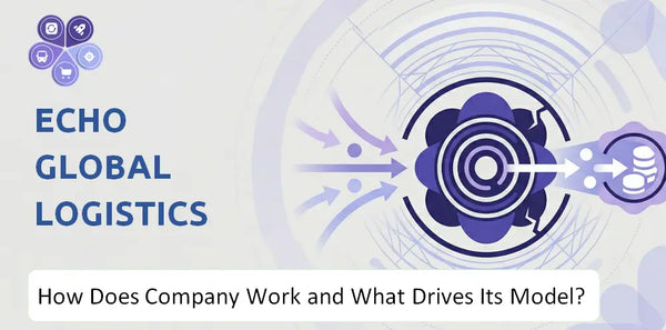 How Does Echo Global Logistics Company Work and What Drives Its Business Model?