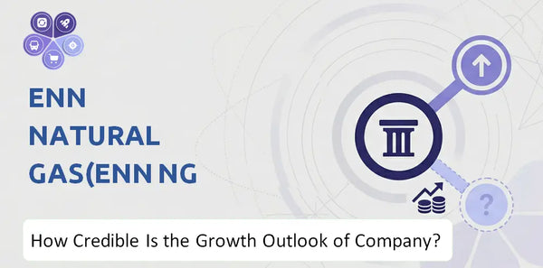How Credible Is the Growth Outlook of ENN Natural Gas(ENN NG ) Company?