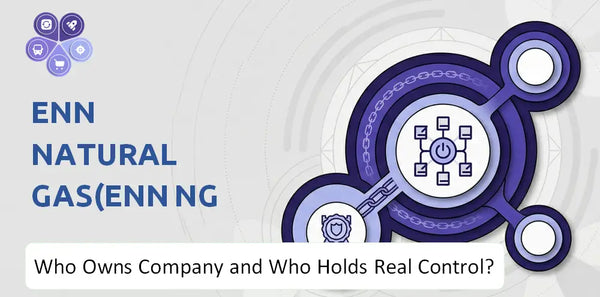 Who Owns ENN Natural Gas(ENN NG ) Company and Who Holds Real Control?