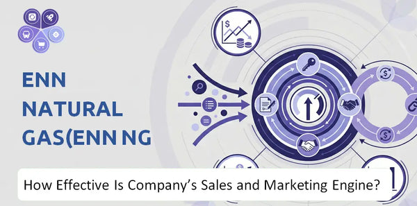 How Effective Is ENN Natural Gas(ENN NG ) Company's Sales and Marketing Engine?