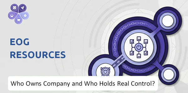 Who Owns EOG Resources Company and Who Holds Real Control?