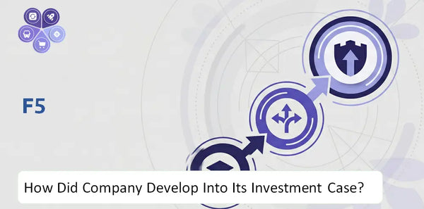 How Did F5 Company Develop Into Its Current Investment Case?