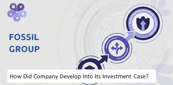 How Did Fossil Group Company Develop Into Its Current Investment Case?