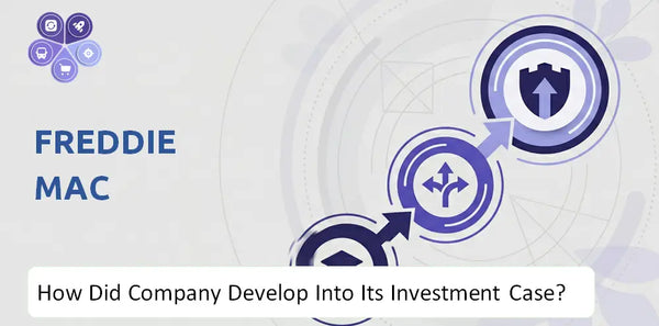 How Did Freddie Mac Company Develop Into Its Current Investment Case?