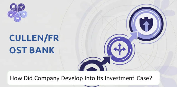How Did Cullen/Frost Bank Company Develop Into Its Current Investment Case?