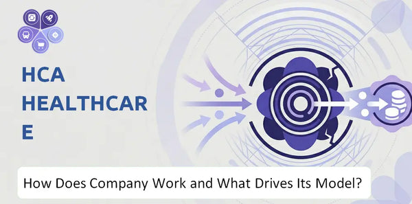 How Does HCA Healthcare Company Work and What Drives Its Business Model?