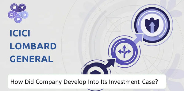 How Did ICICI Lombard General Insurance Company Develop Into Its Current Investment Case?