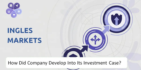 How Did Ingles Markets Company Develop Into Its Current Investment Case?