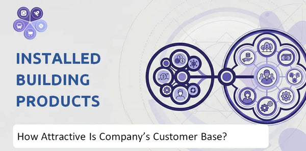 How Attractive Is Installed Building Products Company's Customer Base and Target Market?