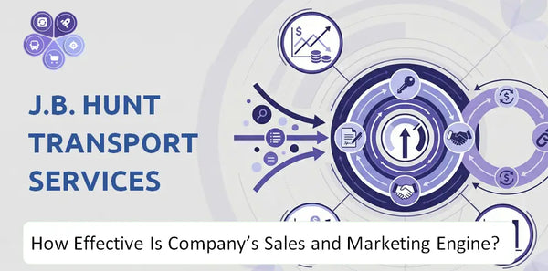 How Effective Is J.B. Hunt Transport Services Company's Sales and Marketing Engine?