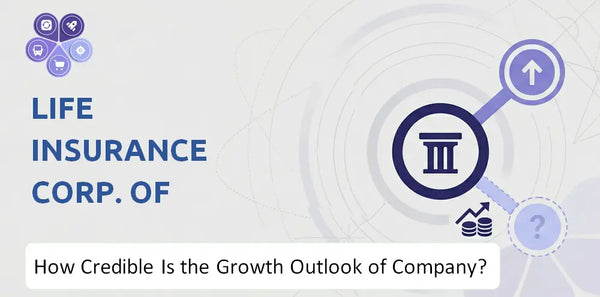 How Credible Is the Growth Outlook of Life Insurance Corp. of India Company?