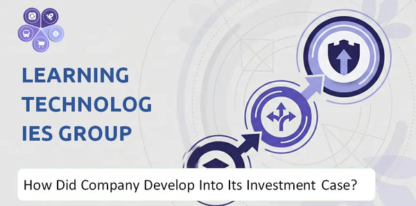 How Did Learning Technologies Group Company Develop Into Its Current Investment Case?