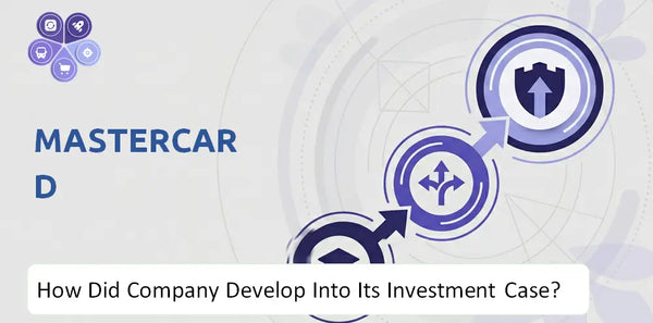 How Did Mastercard Company Develop Into Its Current Investment Case?