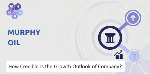 How Credible Is the Growth Outlook of Murphy Oil Company?