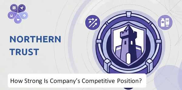 How Strong Is Northern Trust Company's Competitive Position?