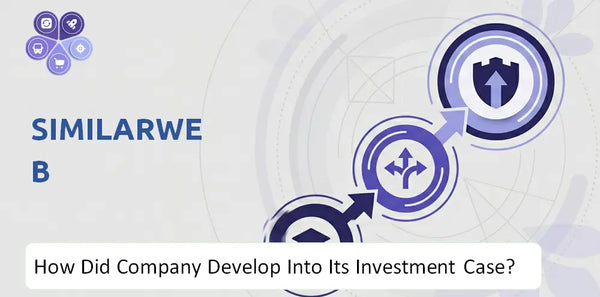 How Did SimilarWeb Company Develop Into Its Current Investment Case?