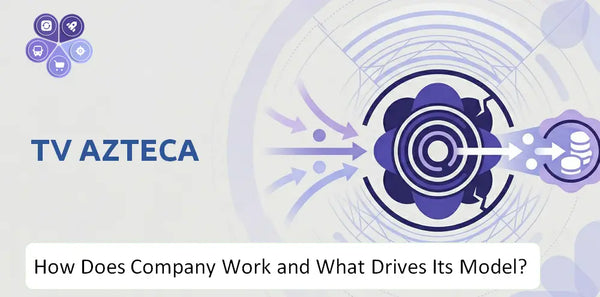 How Does TV Azteca Company Work and What Drives Its Business Model?