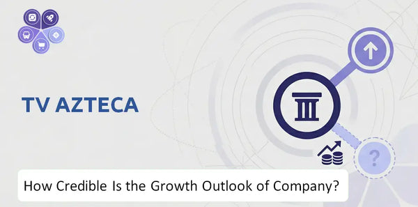 How Credible Is the Growth Outlook of TV Azteca Company?