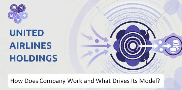 How Does United Airlines Holdings Company Work and What Drives Its Business Model?