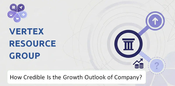 How Credible Is the Growth Outlook of Vertex Resource Group Company?