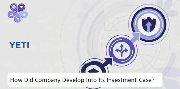 How Did YETI Company Develop Into Its Current Investment Case?